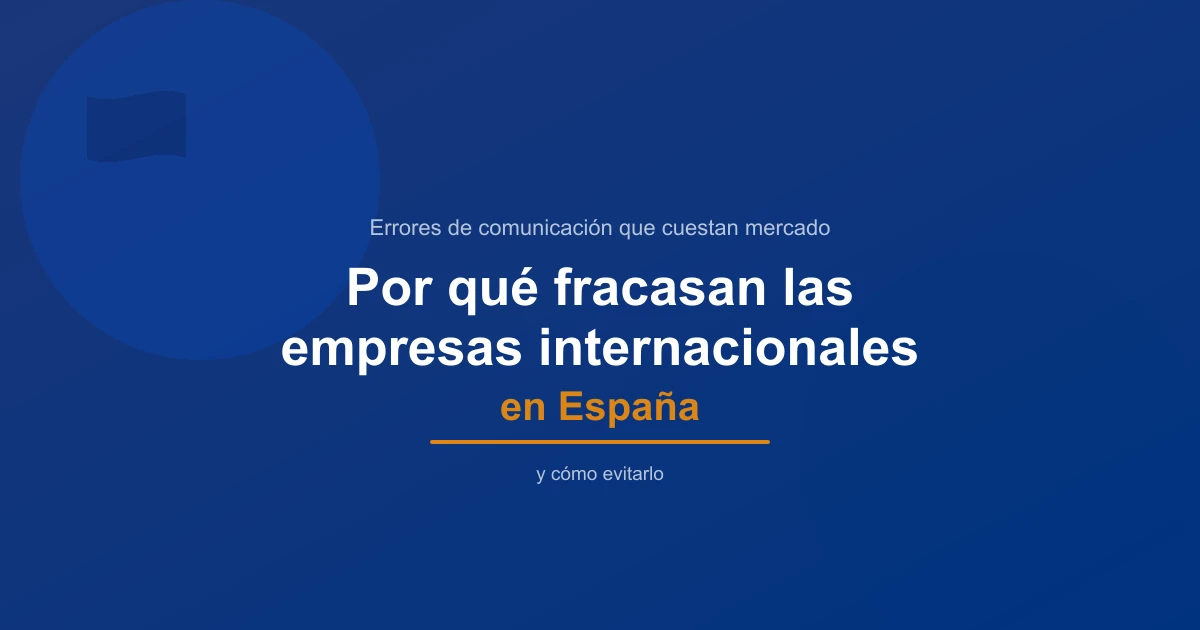 Por qué las empresas internacionales fracasan en España y cómo evitarlo